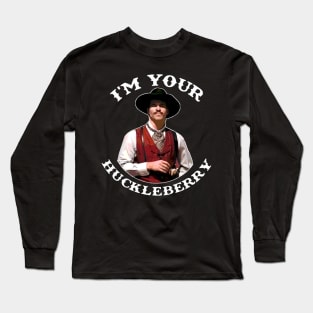 I'm Your Huckleberry Long Sleeve T-Shirt